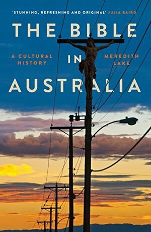 The Bible in Australia: A Cultural History by Meredith Lake