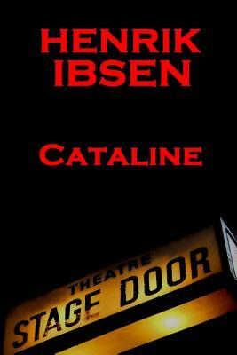 Henrik Ibsen - Cataline: A Classic Play from the Father of Theatre by Henrik Ibsen