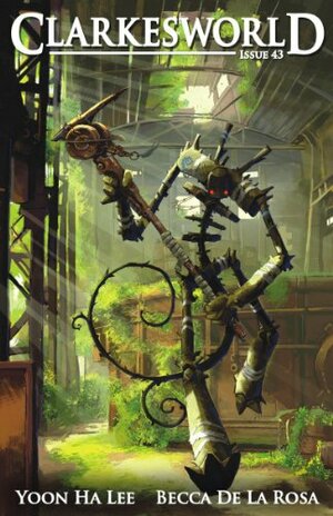 Clarkesworld Magazine, Issue 43 by Neil Clarke, Becca De La Rosa, Jeremy L.C. Jones, Yoon Ha Lee, Daniel M. Kimmel