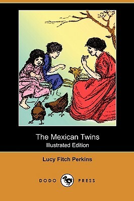 The Mexican Twins (Illustrated Edition) (Dodo Press) by Lucy Fitch Perkins