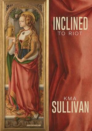 Inclined to Riot by KMA Sullivan