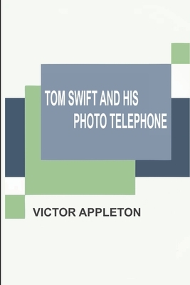 Tom Swift and His Photo Telephone by Victor Appleton