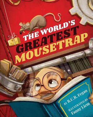 The World's Greatest Mousetrap by B. C. R. Fegan, Fanny Liem