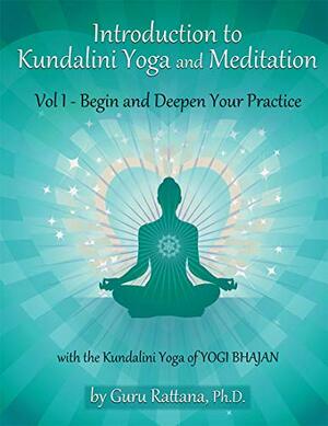 Introduction to Kundalini Yoga, Volume 1: Begin and Deepen Your Practice by Chris Zook, Guru Rattana