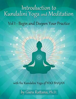 Introduction to Kundalini Yoga, Volume 1: Begin and Deepen Your Practice by Guru Rattana, Chris Zook