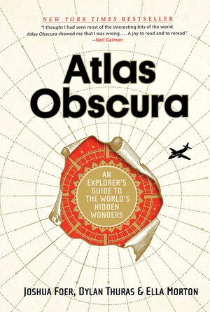 Atlas Obscura: An Explorer's Guide to the World's Hidden Wonders by Joshua Foer