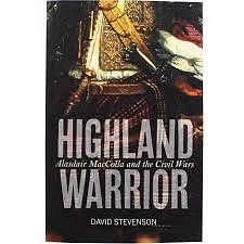 Highland Warrior: Alasdair MacColla and the Civil Wars by David Stevenson