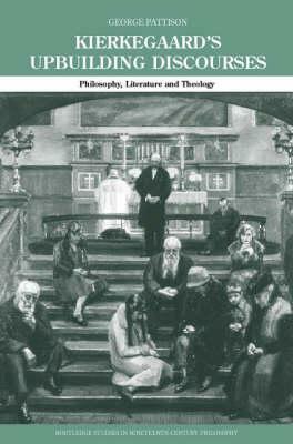 Kierkegaard's Upbuilding Discourses: Philosophy, Literature, and Theology by George Pattison