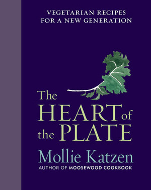 The Heart of the Plate: Vegetarian Recipes for a New Generation by Mollie Katzen