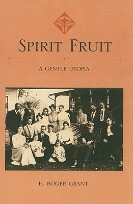 Spirit Fruit: A Gentle Utopia by H. Roger Grant