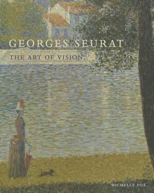 Georges Seurat: The Art of Vision by Michelle Foa