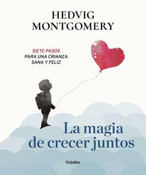 La Magia de Crecer Juntos 1 / The Magic of Growing Up Together 1 by Hedvig Montgomery