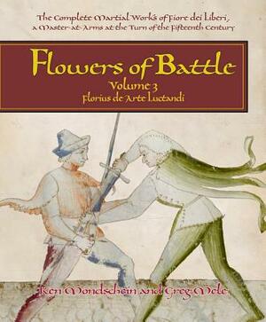 Flowers of Battle, Volume III: Florius de Arte Luctandi by Ken Mondschein, Gregory D. Mele
