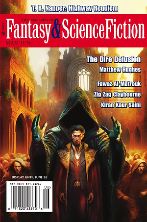 The Magazine of Fantasy & Science Fiction, May/June 2023 by Fatima Taqvi, Ferdison Cayetano, Lark Morgan Lu, Matthew Hughes, Barbara Krasnoff, Ria Reese, Zig Zag Claybourne, T. R. Napper, Melissa A. Watkins, Margaret Dunlap, Bunny McFadden, Fawaz Al-Matrouk, Kiran Kaur Saini, K.J. Aspey