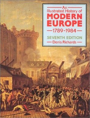 An Illustrated History of Modern Europe by Denis Richards