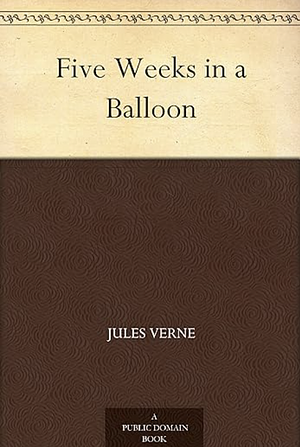 Five Weeks in a Balloon by Jules Verne