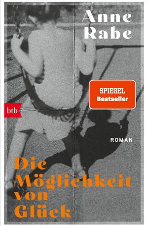 Die Möglichkeit von Glück  by Anne Rabe