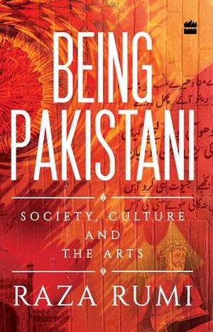 Being Pakistani: Society, Culture and the Arts by Raza Rumi