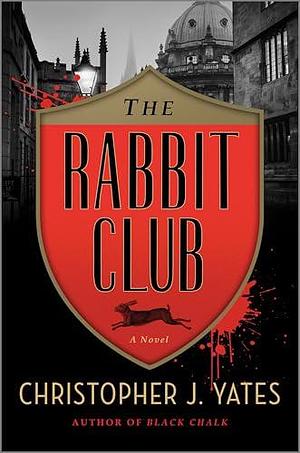 The Rabbit Club by Christopher J. Yates, Christopher J. Yates