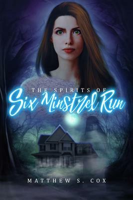 The Spirits of Six Minstrel Run by Matthew S. Cox