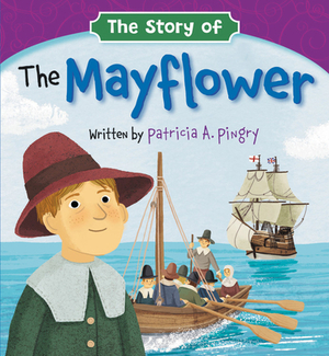The Story of the Mayflower by Patricia A. Pingry