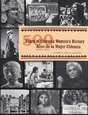 500 Years of Chicana Women's History/500 Años de la Mujer Chicana by Elizabeth Betita Martínez