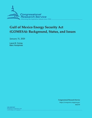 Gulf of Mexico Energy Security Act (GOMESA): Background, Status, and Issues by Laura B. Comay, Marc Humphries