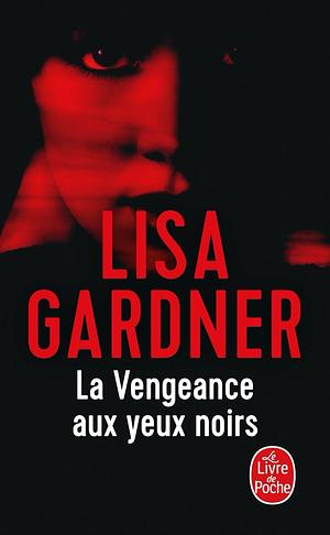 La Vengeance aux yeux noirs by Lisa Gardner