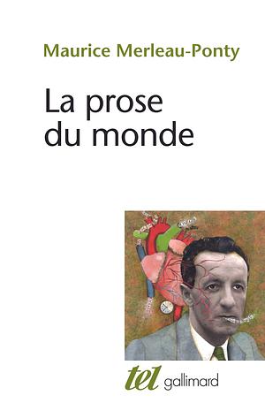 La prose du monde by Maurice Merleau-Ponty, Claude Lefort