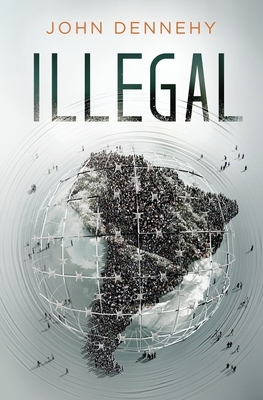 Illegal: A true story of love, revolution and crossing borders by John Dennehy