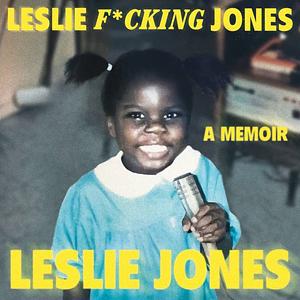 Leslie F*cking Jones by Leslie Jones