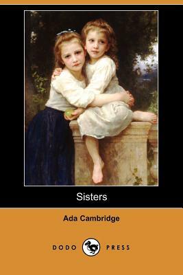 Sisters (Dodo Press) by Ada Cambridge