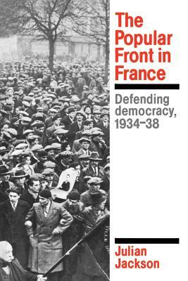 The Popular Front in France: Defending Democracy, 1934-38 by Julian Jackson