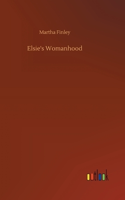 Elsie's Womanhood by Martha Finley