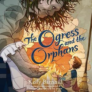 The Ogress and the Orphans by Kelly Barnhill