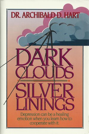 Dark Clouds Silver Lining by Archibald D. Hart