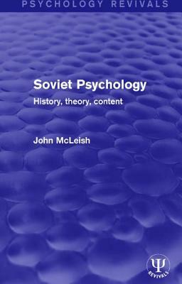 Soviet Psychology: History, Theory, Content by John McLeish