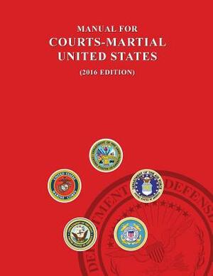 Manual for Courts-Martial, United States 2016 edition by Jsc Military Justice