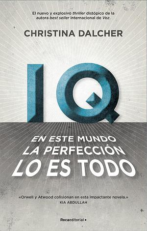 IQ. En este mundo la perfección lo es todo by Christina Dalcher, Christina Dalcher