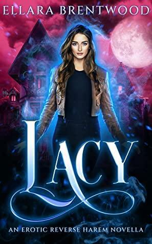 Lacy: An Erotic Reverse Harem Novella by Ellara Brentwood