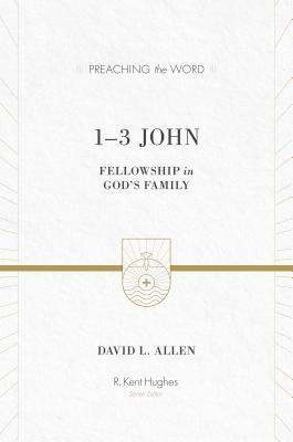 1-3 John: Fellowship in God's Family by David L. Allen