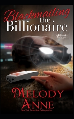 Blackmailing the Billionaire: Billionaire Bachelors by Melody Anne
