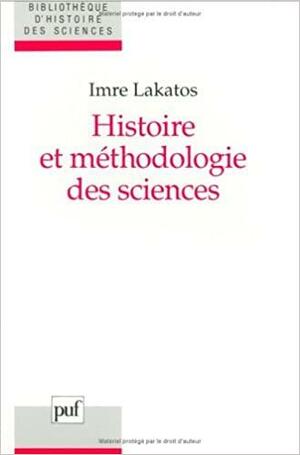 Histoire Et Méthodologie Des Sciences: Programmes De Recherche Et Reconstruction Rationnelle by Imre Lakatos