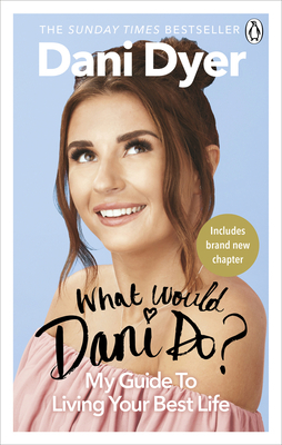 What Would Dani Do?: My Guide to Living Your Best Life by Dani Dyer