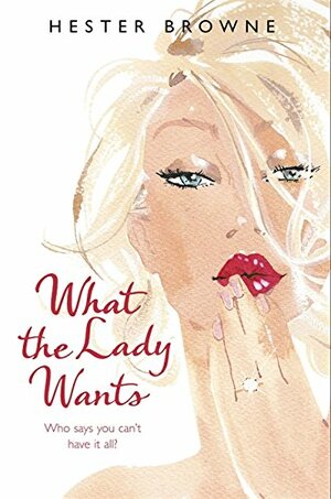What The Lady Wants by Hester Browne