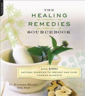 The Healing Remedies Sourcebook: Over 1,000 Natural Remedies to Prevent and Cure Common Ailments by C. Norman Shealy