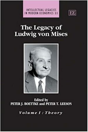 The Legacy of Ludwig Von Mises by Peter T. Leeson, Peter J. Boettke