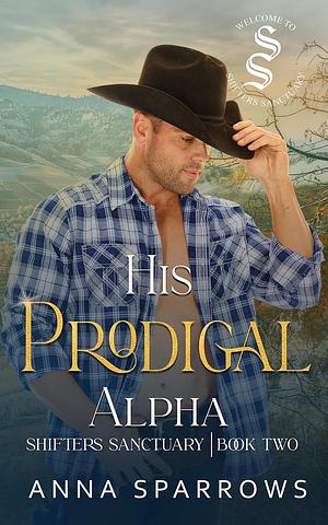 His Prodigal Alpha by Anna Sparrows