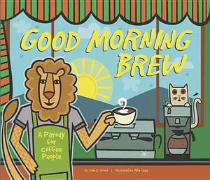 Good Morning Brew: A Parody for Coffee People by Karla Oceanak