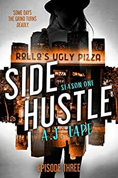 Side Hustle: Season One, Episode 3 by A.J. Lape